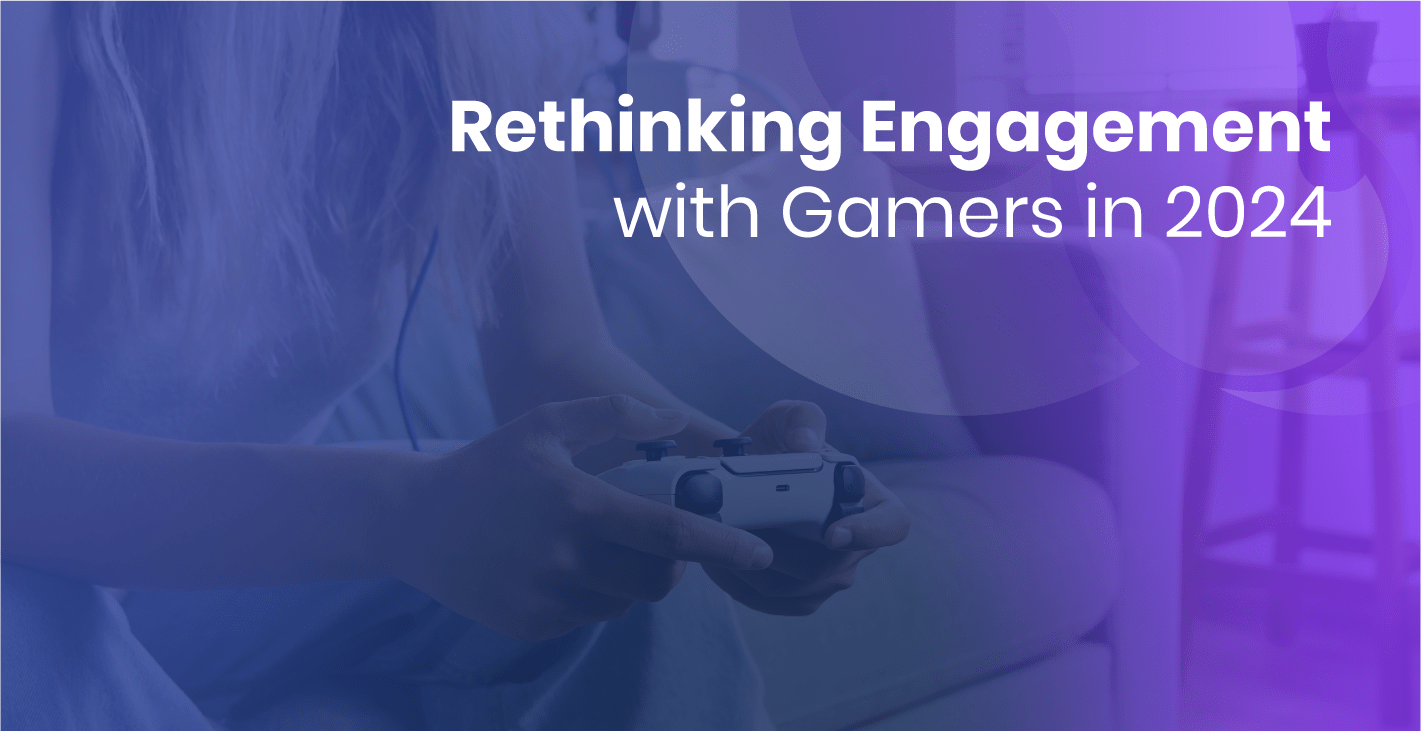 Rethinking engagement with gamers in 2024